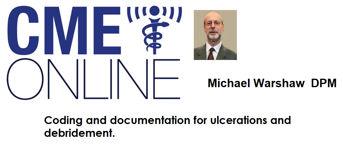 Coding and documentation for ulcerations and debridement.: Michael Warshaw DPM 2020S17
