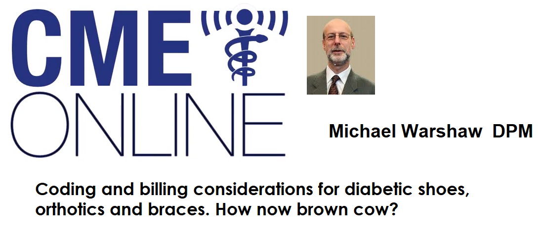 Coding and billing considerations for diabetic shoes, orthotics and braces. How now brown cow? : Michael Warshaw DPM 2020S20