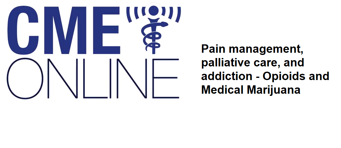 Pain management, palliative care, and addiction - Opioids and Medical Marijuana  Saturday Afternoon Session 2021-Opiods-pm