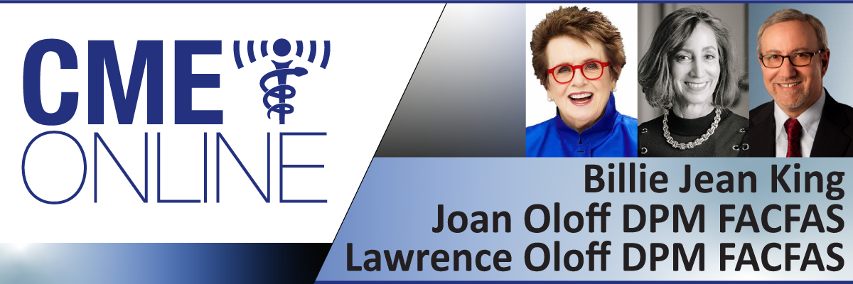 Elite Athletes: Unique Challenges and Solutions & Ankle Instability After Brostrom Procedures - Joan Oloff, DPM , FACFAS and Billie Jean King and Lawrence Oloff, DPM , FACFAS 20230930SM3